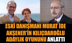 Eski danışmanı Murat İde Akşener'in Kılıçdaroğlu adaylık oyununu anlattı
