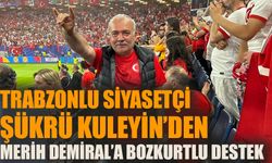 Trabzonlu siyasetçi Şükrü Kuleyin’den Merih Demiral’a Bozkurtlu destek
