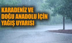 Karadeniz ve Doğu Anadolu için yağış uyarısı