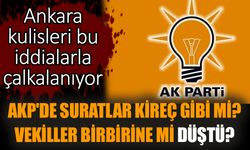 AKP'de suratlar kireç gibi mi? Vekiller birbirine mi düştü?