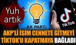 AKP'li isim cennete gitmeyi TikTok'u kapatmaya bağladı