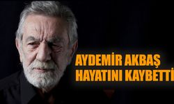 Aydemir Akbaş hayatını kaybetti