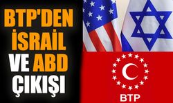 BTP'den İsrail ve ABD çıkışı