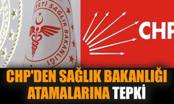 CHP'den Sağlık Bakanlığı atamalarına tepki