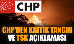 CHP'den kritik yangın ve TSK açıklaması