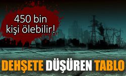 Dehşete düşüren tablo: 450 bin kişi ölebilir!