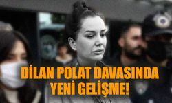 Dilan Polat davasında yeni gelişme!