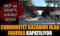 Cumhuriyet kazanımı olan fabrika kapatılıyor