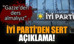 İYİ Parti'den sert açıklama! "Gazze'den ders almalıyız"