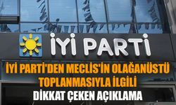 İYİ Parti'den Meclis'in olağanüstü toplanmasıyla ilgili dikkat çeken açıklama