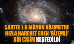 Saatte 1.6 milyon kilometre hızla hareket eden 'gizemli' bir cisim keşfedildi