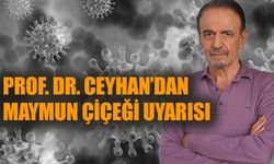 Prof. Dr. Ceyhan'dan 'maymun çiçeği' uyarısı