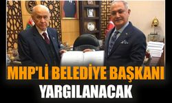 MHP'li belediye başkanı yargılanacak