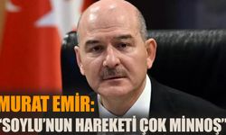 Murat Emir: “Soylu’nun hareketi çok minnoş bir hareket”