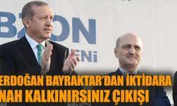 Erdoğan Bayraktar’dan iktidara “nah kalkınırsınız” çıkışı