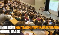 Üniversite Kayıtlarını Yaptıramayanlara Müjdeli Haber