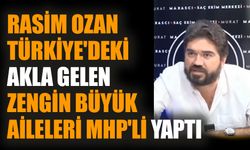 Rasim Ozan Türkiye'deki akla gelen zengin büyük aileleri MHP'li yaptı