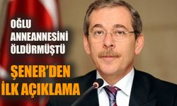 Oğlu anneannesini öldürmüştü  Abdüllatif Şener’den ilk açıklama