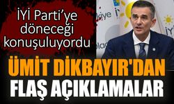 İYİ Parti’ye döneceği iddia edilen Ümit Dikbayır'dan flaş açıklamalar