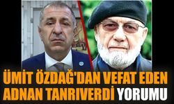 Ümit Özdağ'dan vefat eden Adnan Tanrıverdi yorumu