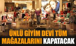 Ünlü giyim devi tüm mağazalarını kapatacak