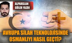 Avrupa silah teknolojisinde Osmanlıyı nasıl geçti