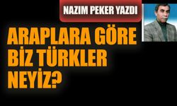 Araplara göre biz Türkler neyiz?