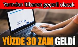 Yüzde 30 zam geldi. Yarından itibaren geçerli olacak