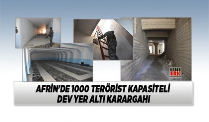 Afrin'de 1000 terörist kapasiteli dev yer altı karargahı