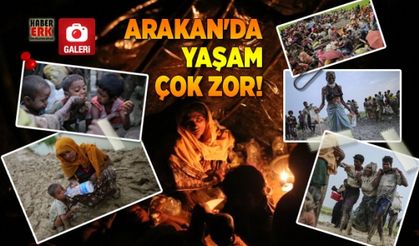 Arakan'da yaşam çok zor!