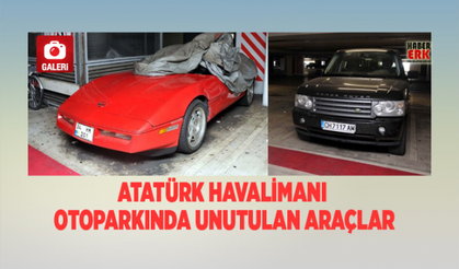 Atatürk Havalimanı otoparkında unutulan araçlar