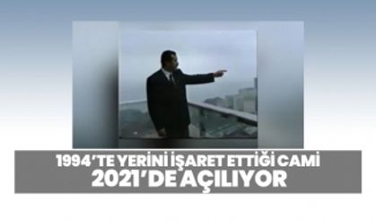 1994’te yerini işaret ettiği cami 2021’de açılıyor