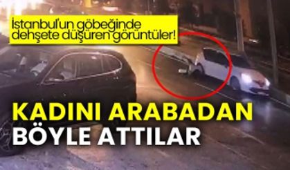 İstanbul'un göbeğinde dehşete düşüren görüntüler!  Kadını arabadan böyle attılar