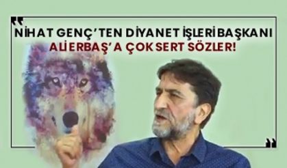 Nihat Genç’ten Diyanet İşleri Başkanı Ali Erbaş’a çok sert sözler!