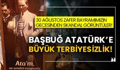 30 Ağustos Zafer Bayramımızın gecesinden skandal görüntüler! Başbuğ Atatürk’e büyük terbiyesizlik!