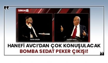 Hanefi Avcı’dan çok konuşulacak bomba Sedat Peker çıkışı!