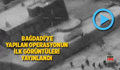 Bağdadi'ye  yapılan operasyonun  ilk görüntüleri yayınlandı