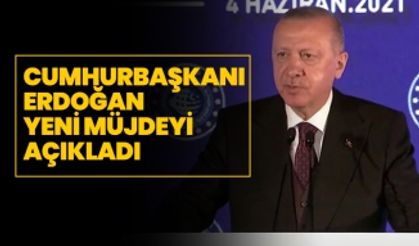 Cumhurbaşkanı Erdoğan yeni müjdeyi açıkladı