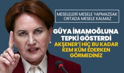 Güya İmamoğlu'na  tepki gösterdi 'Akşener’i hiç bu kadar  kem küm ederken görmediniz'