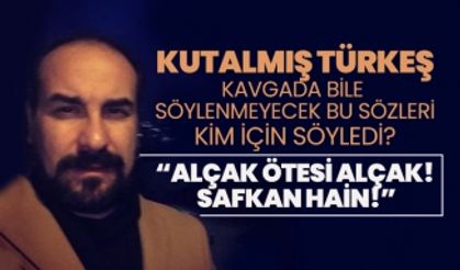 Kutalmış Türkeş kavgada bile söylenmeyecek bu sözleri kim için söyledi? “Alçak ötesi alçak! Safkan hain!”