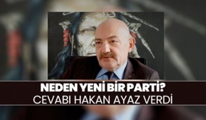 Neden yeni bir parti? Cevabı Hakan Ayaz verdi