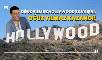 Oğuz Yılmaz-Hollywood savaşını, Oğuz Yılmaz kazandı!