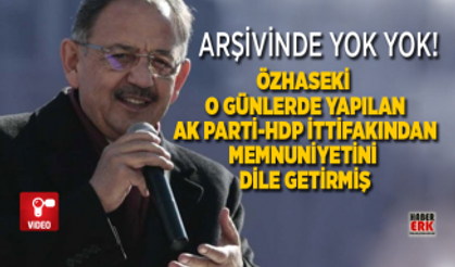 Özhaseki, o günlerde yapılan AK Parti-HDP ittifakından memnuniyetini dile getirmiş