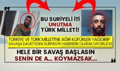 Türkiye ve Türk Milleti’ne ağır küfürler yağdıran Suriyeliye tepkiler çığ gibi...