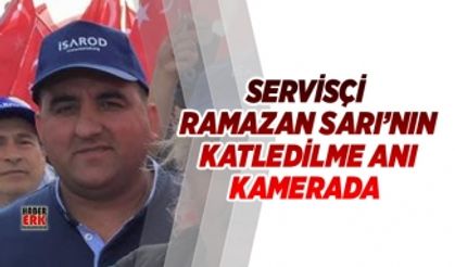 Servisçi Ramazan Sarı’nın katledilme anı kamerada 