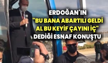 'Eve ekmek götüremiyoruz' diyen esnafa Erdoğan'dan yanıt: Bu laf bana abartı geldi