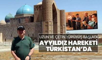 Uzun ve çetin yürüyüş başladı! Ayyıldız Hareketi Türkistan’da