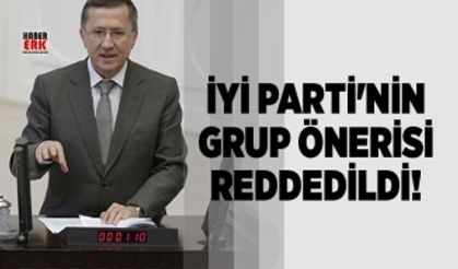 İYİ Parti'nin grup önerisi reddedildi!