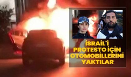 İsrail'i protesto için otomobillerini yaktılar 