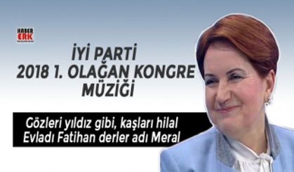 İyi Parti  2018 1. Olağan Kongre  Müziği